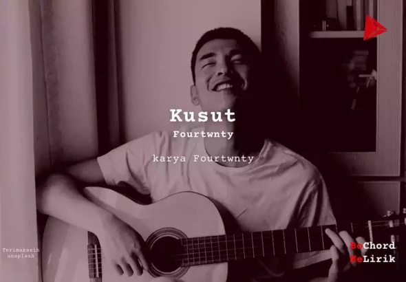 Kusut Fourtwnty karya Fourtwnty Me Lirik Lagu Bo Chord Ulasan Makna Lagu C D E F G A B tulisIN-karya kekitaan - karya selesaiin masalah (1)