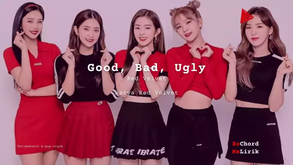 Good, Bad, Ugly Red Velvet karya Red Velvet Me Lirik Lagu Bo Chord Ulasan Makna Lagu C D E F G A B tulisIN-karya kekitaan - karya selesaiin masalah-min (1)