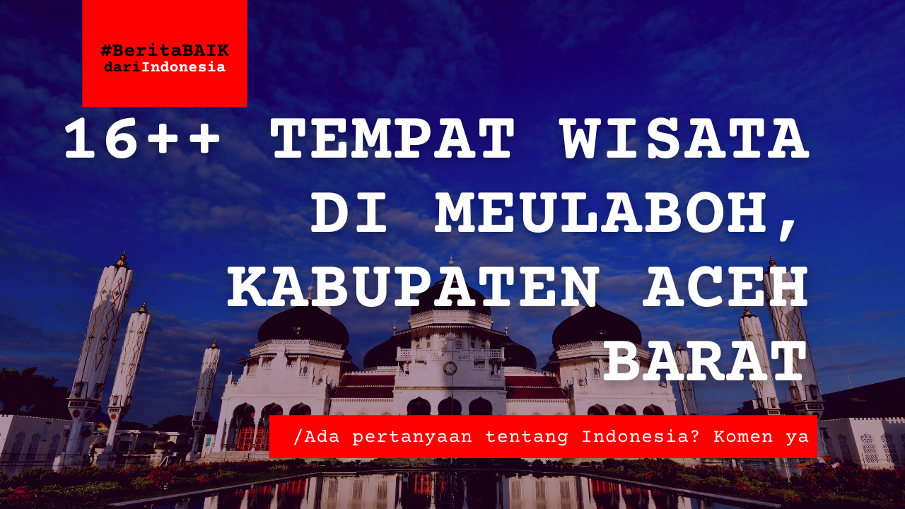 16++ Tempat Wisata di Meulaboh, Kabupaten Aceh Barat