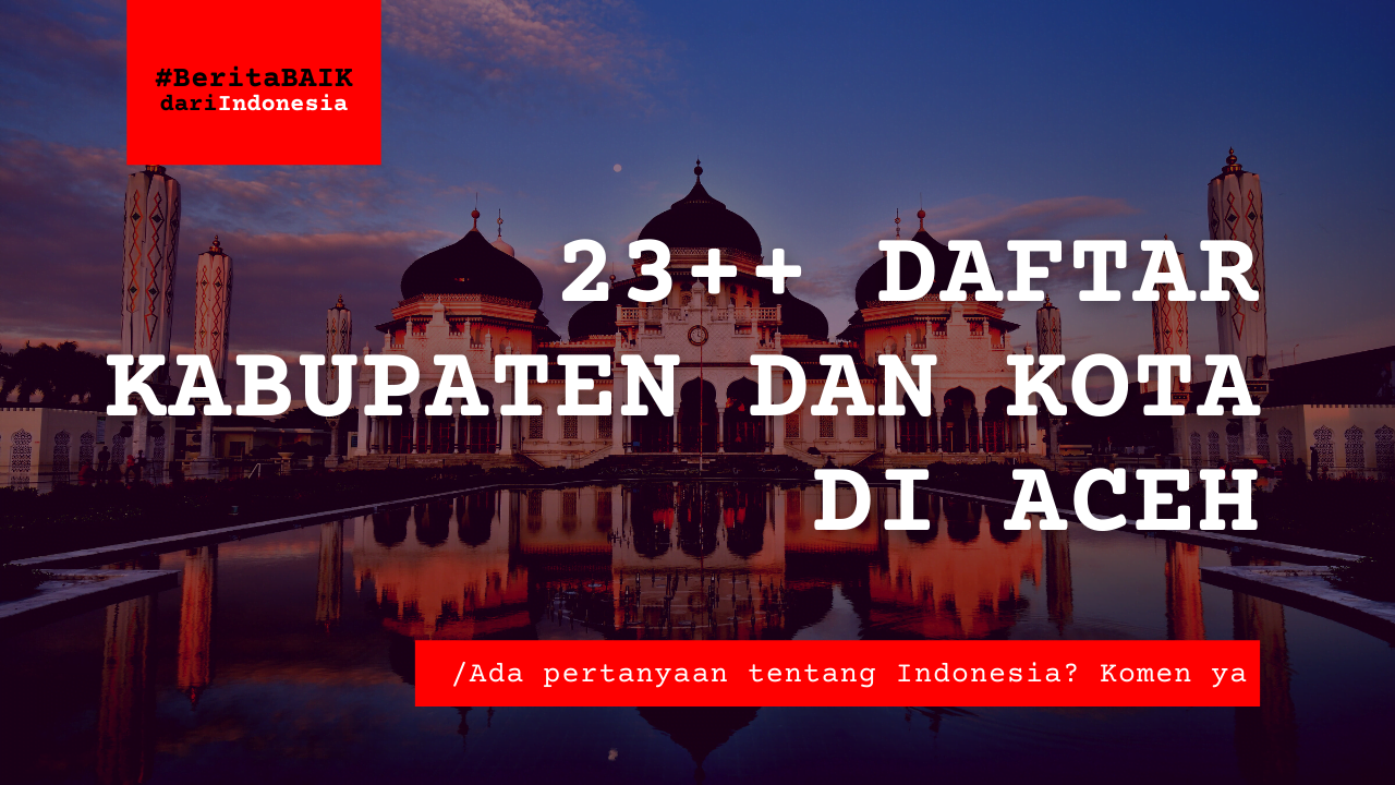 23++ Daftar Kabupaten dan Kota di Aceh