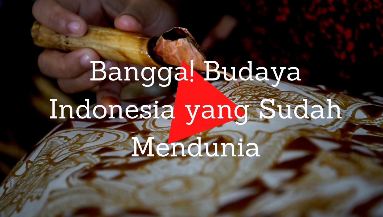 Bangga! Budaya Indonesia yang Sudah Mendunia