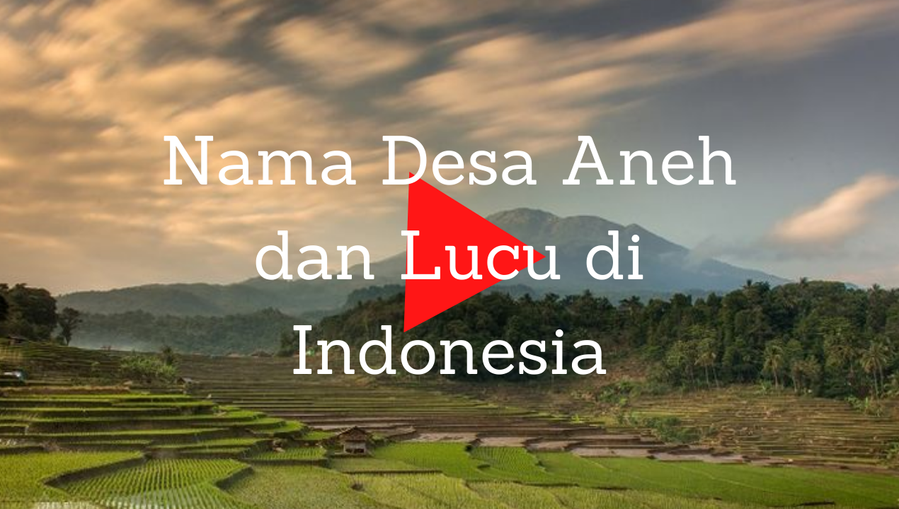 Unik Bikin Ngakak, 5 Nama Desa Aneh dan Lucu di Indonesia