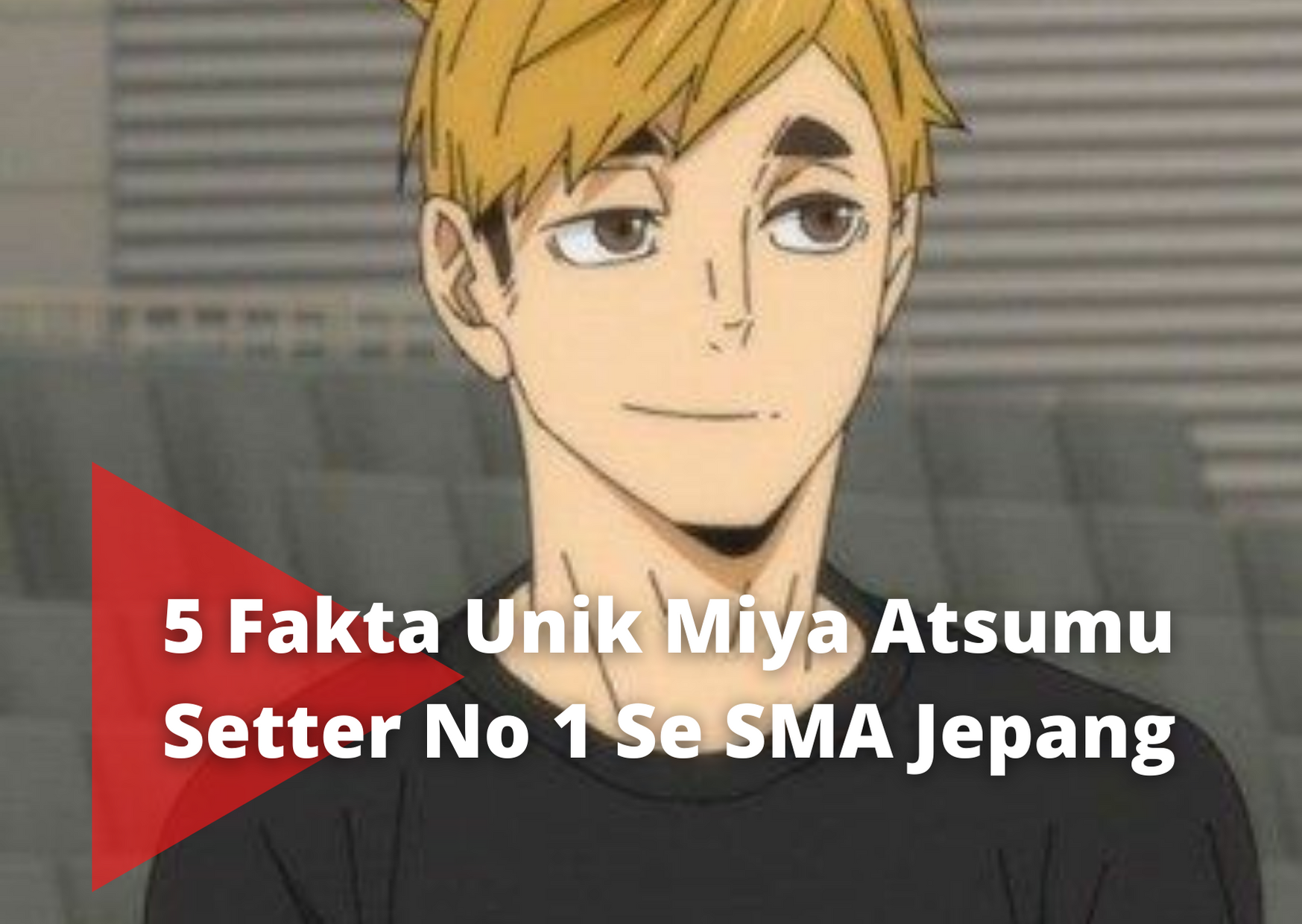 5 Fakta Unik Miya Atsumu Setter No 1 Se SMA Jepang Anime Haikyuu!