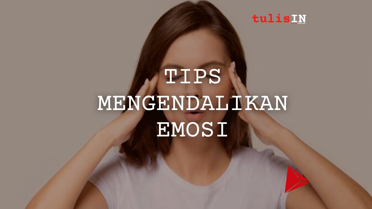10 Tips Mengendalikan Emosi