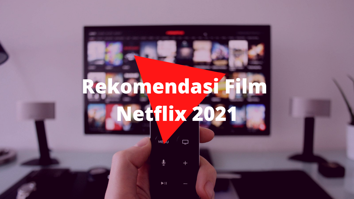 Rekomendasi Film Netflix Terbaru 2021