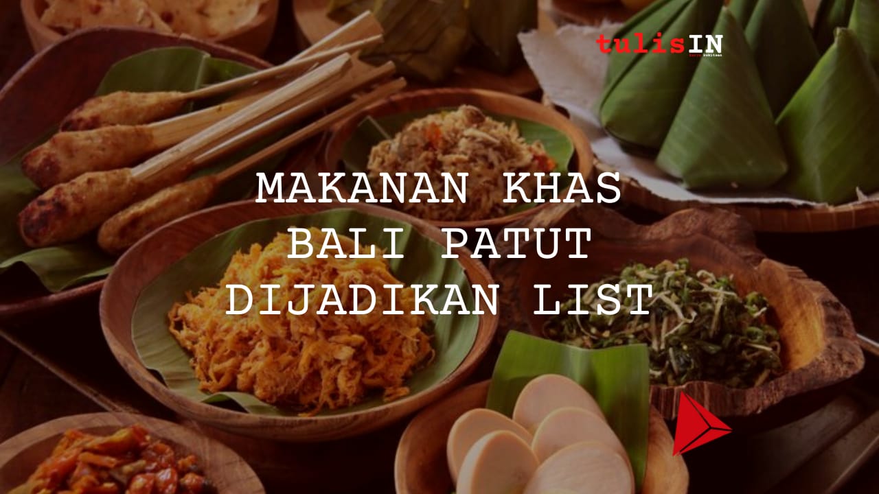 Makanan khas Bali patut di jadikan list