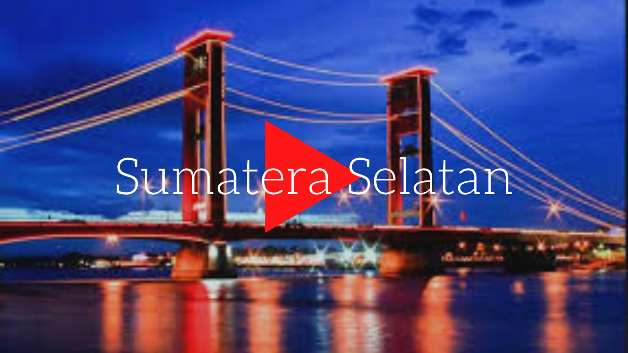 Apa Yang Kamu Ketahui Tentang Sumatera Selatan?