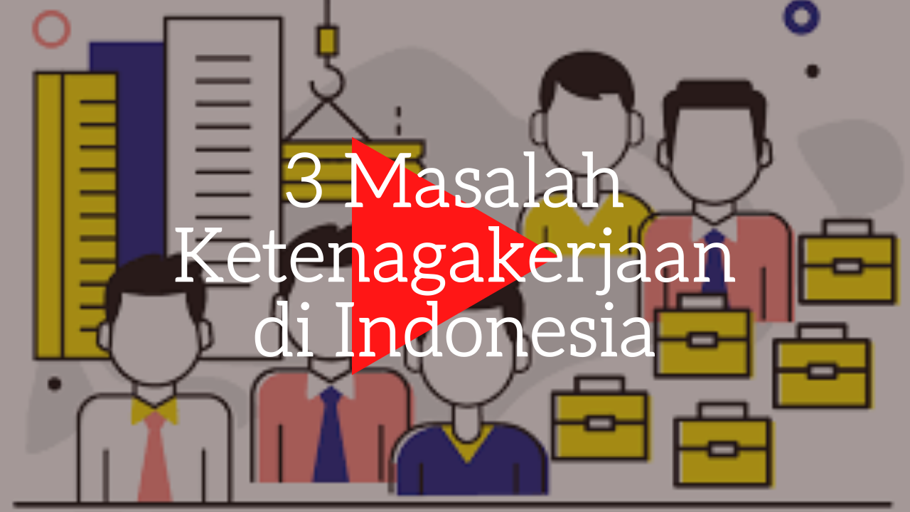 3 Masalah Ketenagakerjaan di Indonesia