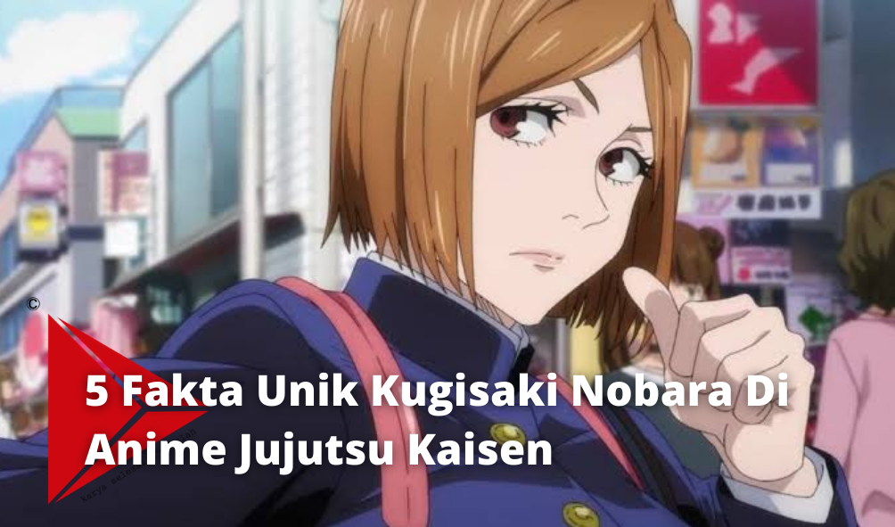 5 Fakta Unik Kugisaki Nobara Di Anime Jujutsu Kaisen