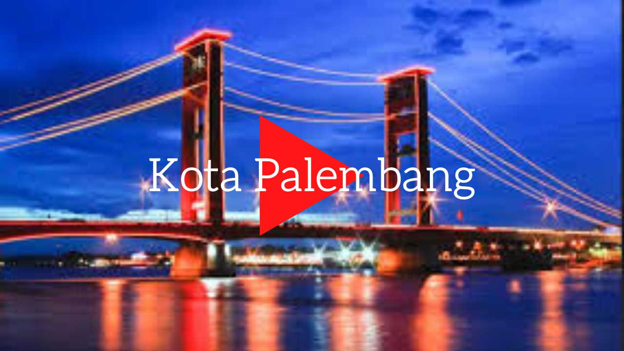 Apa Yang Kamu Ketahui Tentang Kota Palembang?