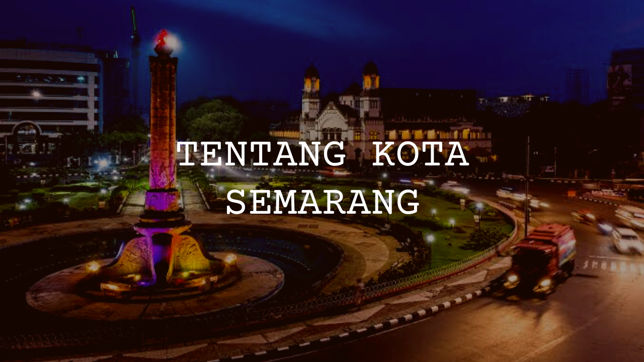 Apa Yang Kamu Ketahui Tentang Kota Semarang?