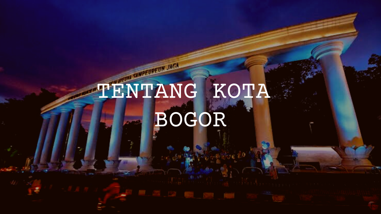 Apa yang kamu ketahui tentang kota Bogor