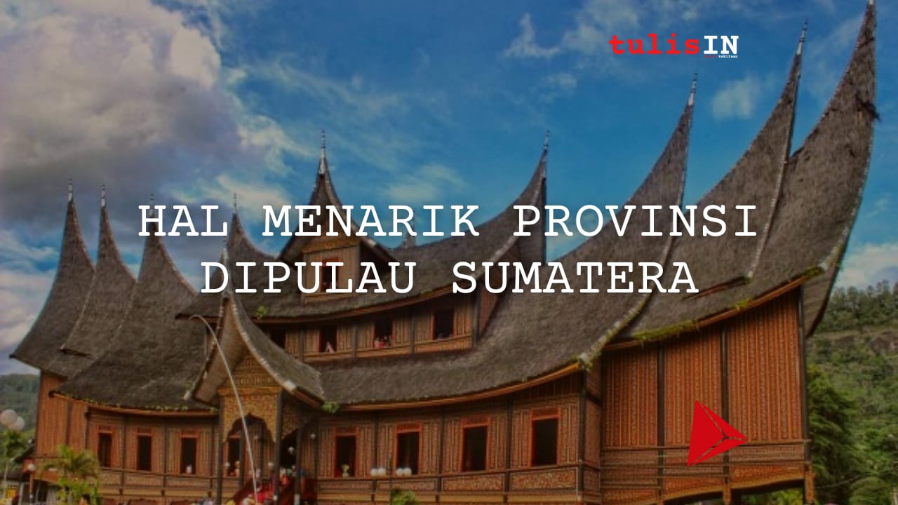 Hal Menarik Provinsi di Pulau Sumatera