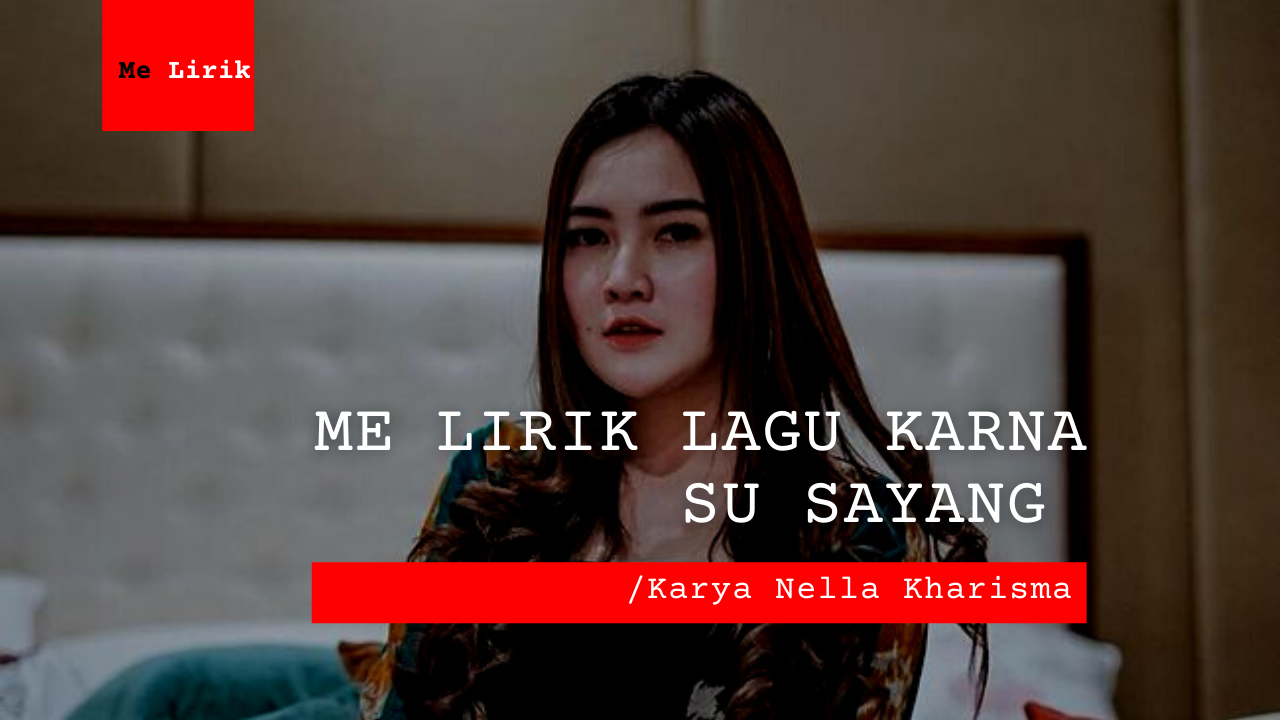 Lagu su lirik sayang karna Lirik Lagu