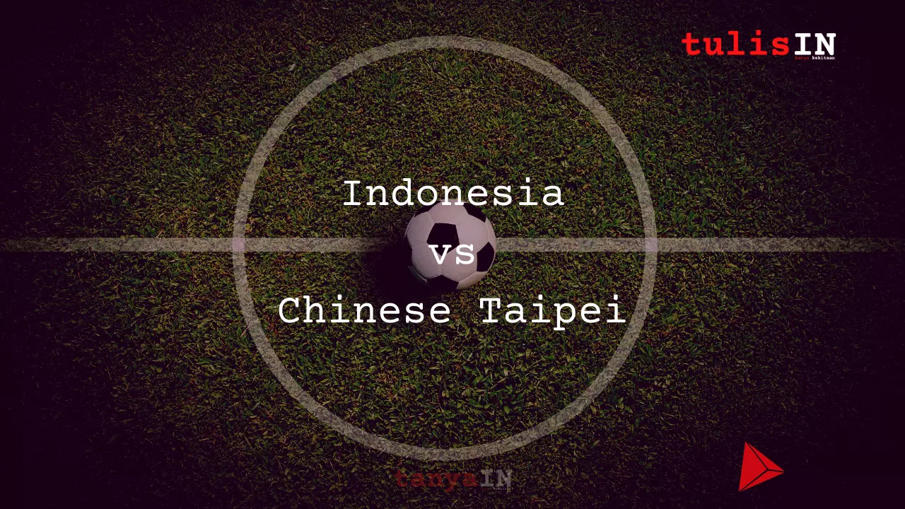 Indonesia 2 vs 1 Chinese Taipei AFC Asian Cup tulisIN-karya kekitaan - karya selesaiin masalah