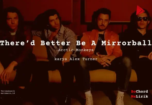 There_d Better Be A Mirrorball Arctic Monkeys karya Alex Turner Me Lirik Lagu Bo Chord Ulasan Makna Lagu C D E F G A B tulisIN-karya kekitaan - karya selesaiin masalah (1)
