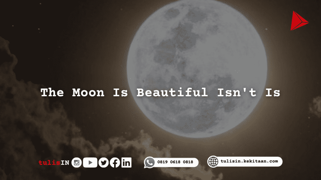 The Moon Is Beautiful Isn't Is