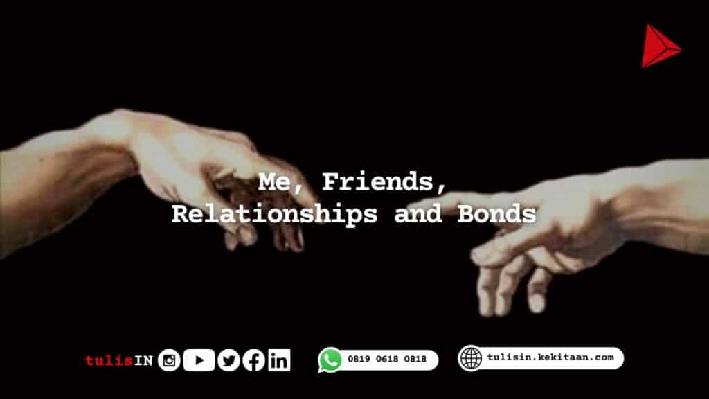About Me, Friends, Relationships and Bonds