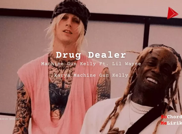 Drug Dealer Machine Gun Kelly Ft. Lil Wayne karya Machine Gun Kelly Me Lirik Lagu Bo Chord Ulasan Makna Lagu C D E F G A B tulisIN-karya kekitaan - karya selesaiin masalah