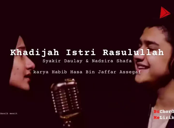 Khadijah Istri Rasulullah Syakir Daulay & Nadzira Shafa karya Habib Hasa Bin Jaffar Assegaf Me Lirik Lagu Bo Chord Ulasan Makna Lagu C D E F G A B tulisIN (1)