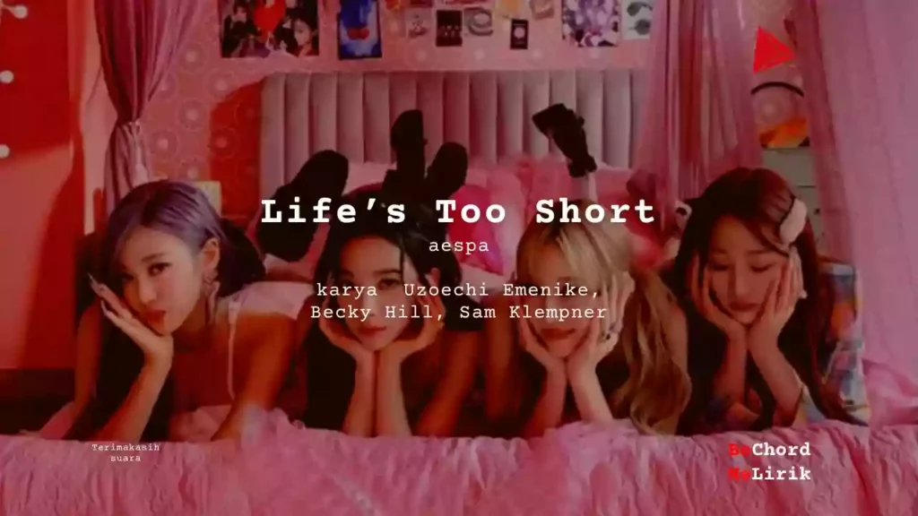 Life's Too Short aespa karya Uzoechi Emenike, Becky Hill, Sam Klempner Me Lirik Lagu Bo Chord Ulasan Makna Lagu C D E F G A B tulisIN-karya kekitaan - karya selesaiin masalah