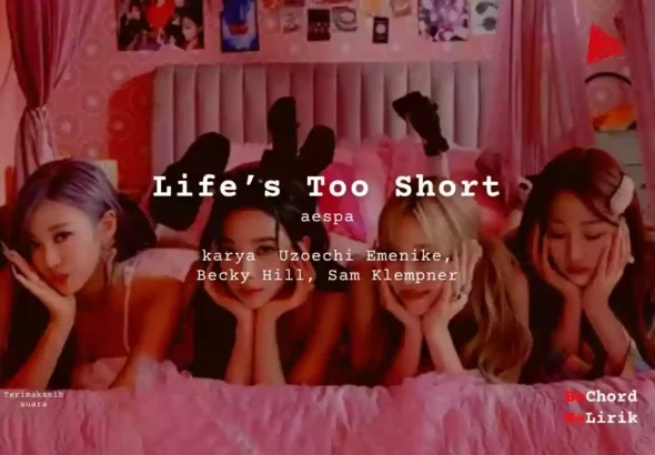 Life's Too Short aespa karya Uzoechi Emenike, Becky Hill, Sam Klempner Me Lirik Lagu Bo Chord Ulasan Makna Lagu C D E F G A B tulisIN-karya kekitaan - karya selesaiin masalah