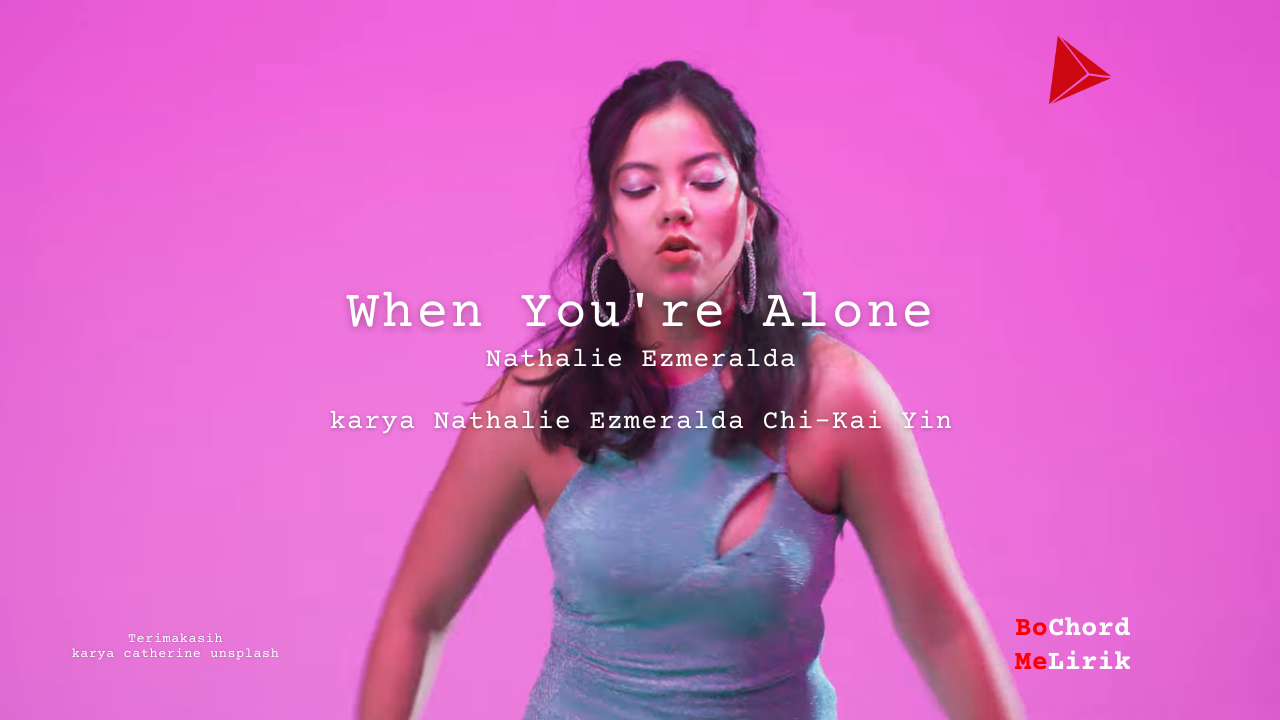 Me Lirik When You’re Alone | Nathalie Ezmeralda