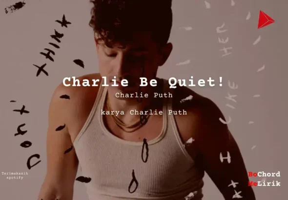 Charlie Be Quiet! Charlie Puth karya Charlie Puth Me Lirik Lagu Bo Chord Ulasan Makna Lagu C D E F G A B tulisIN-karya kekitaan - karya selesaiin masalah (1)