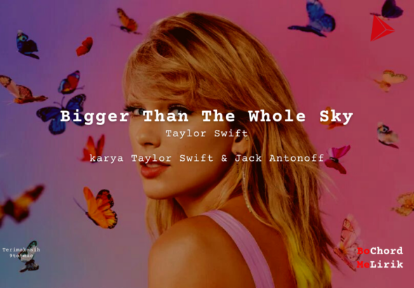 Bigger Than The Whole Sky Taylor Swift karya Taylor Swift & Jack Antonoff Me Lirik Lagu Bo Chord Ulasan Makna Lagu C D E F G A B tulisIN-karya kekitaan - karya selesaiin masalah (1)