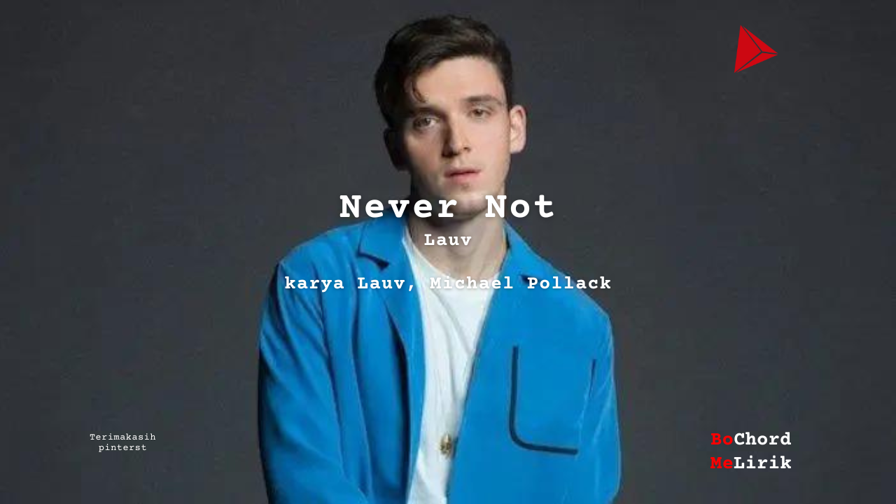 Makna Lagu Never Not | Lauv