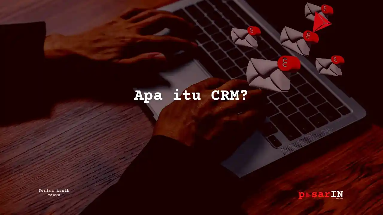 CRM adalah, apa itu CRM, customer relationship management - pasarIN - kekitaan - karya selesaiin masalah